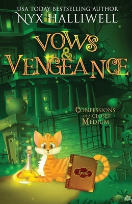 Vows and Vengeance, Confessions of a Closet Medium, Book 4 A Supernatural Southern Cozy Mystery about a Reluctant Ghost Whisperer by Halliwell, Nyx