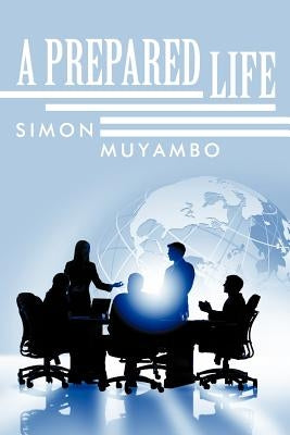 A Prepared Life by Muyambo, Simon