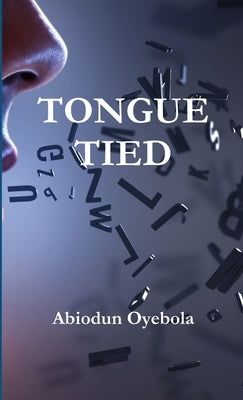 Tongue Tied by Oyebola, Abiodun