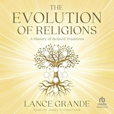 The Evolution of Religions: A History of Related Traditions by Grande, Lance