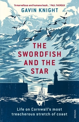 The Swordfish and the Star: Life on Cornwall's Most Treacherous Stretch of Coast by Knight, Gavin
