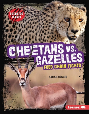 Cheetahs vs. Gazelles: Food Chain Fights by Roggio, Sarah