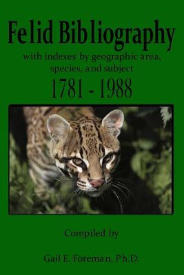 Felid Bibliography 1781-1988 by Foreman, Gail E.
