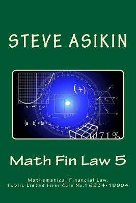 Math Fin Law 5: Mathematical Financial Law, Public Listed Firm Rule No.16334-19904 by Asikin, Steve