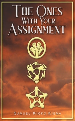 The Ones With Your Assignment by Kiema, Samuel K.