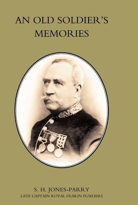 Old Soldier's Memories by S. H. Jones-Parry, J. P. DL