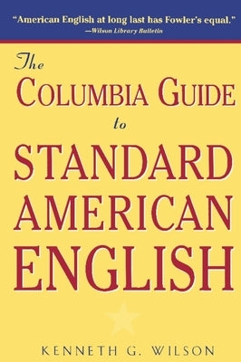 The Columbia Guide to Standard American English by Wilson, Kenneth
