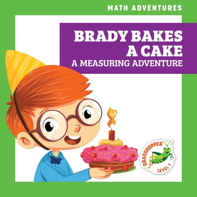 Brady Bakes a Cake: A Measuring Adventure by Atwood, Megan