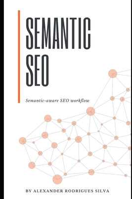 Semantic Seo: The Semantic-aware SEO workflow by Petkova, Teodora