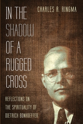 In the Shadow of a Rugged Cross by Ringma, Charles R.