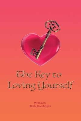 The Key to Loving Yourself by Hochkeppel, Britta