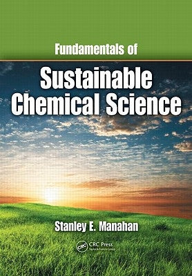 Fundamentals of Sustainable Chemical Science by Manahan, Stanley E.