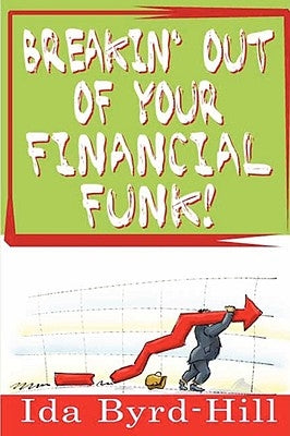 Breakin' Out of Your Financial Funk! by Byrd-Hill, Ida