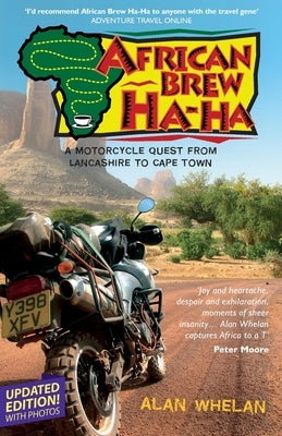 African Brew Ha Ha (2020 photo edition): A Motorcycle Quest from Lancashire to Cape Town (2020 photo edition) by Whelan, Alan