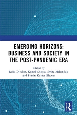 Emerging Horizons: Business and Society in the Post-Pandemic Era: Proceedings of 13th Annual Research Conference on 'Pandemic to Endemic: by Divekar, Rajiv