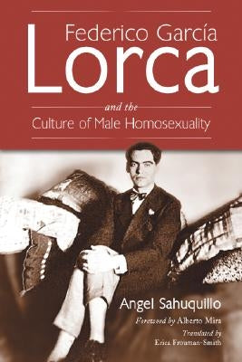 Federico Garcia Lorca and the Culture of Male Homosexuality by Sahuquillo, Ángel