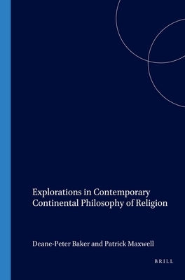 Explorations in Contemporary Continental Philosophy of Religion by Baker, Deane-Peter