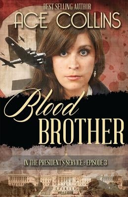 Blood Brother: In the President's Service, Episode Three by Collins, Ace