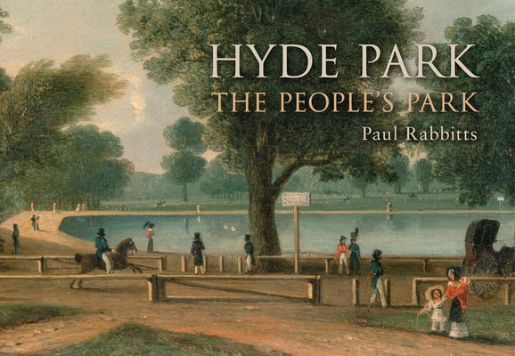 Hyde Park: The People's Park by Rabbitts, Paul