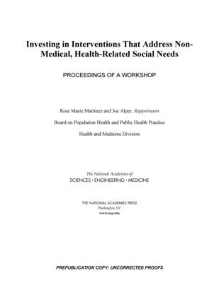 Investing in Interventions That Address Non-Medical, Health-Related Social Needs: Proceedings of a Workshop by National Academies of Sciences Engineeri