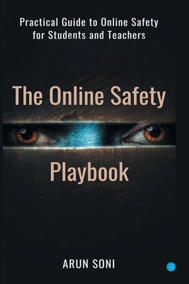 The Online Safety Playbook: Practical Guide to Online Safety for All by Soni, Arun