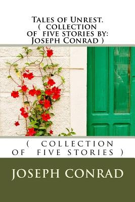 Tales of Unrest. ( collection of five stories by: Joseph Conrad ) by Conrad, Joseph