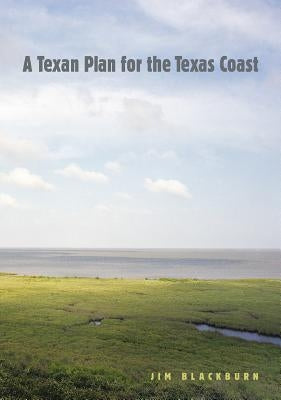 A Texan Plan for the Texas Coast, Volume 31 by Blackburn, James B.
