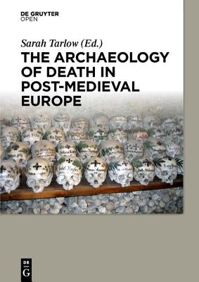 The Archaeology of Death in Post-medieval Europe by Tarlow, Sarah