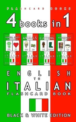 4 books in 1 - English to Italian Kids Flash Card Book: Black and White Edition: Learn Italian Vocabulary for Children by Flashcards, Italian Bilingual