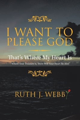 I Want to Please God by Webb, Ruth J.