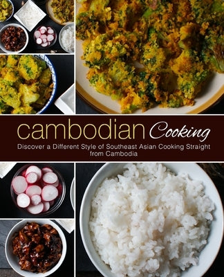 Cambodian Cooking: Discover a Different Style of Southeast Asian Cooking Straight from Cambodia by Press, Booksumo