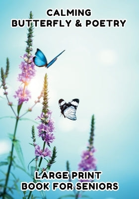 Poetry Book for Seniors: Butterfly - Large Print Book for Dementia, Enjoy 35 of Relaxing Poems Paired with Beautiful Illustrations of Butterflies to S by Corner, Happy Aging