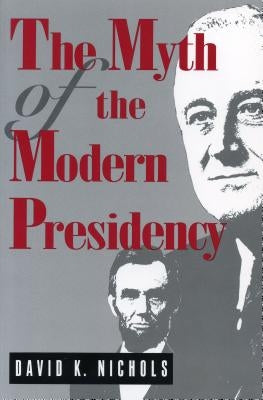 Myth of Modern Presidency - Ppr. by Nichols, David K.