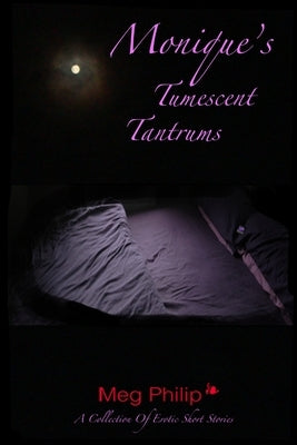 Monique's Tumescent Tantrums by Philip, Meg