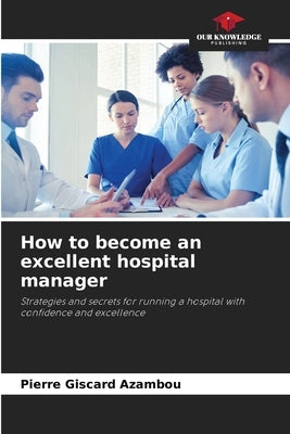How to become an excellent hospital manager by Azambou, Pierre Giscard