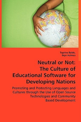 Neutral or Not: The Culture of Educational Software for Developing Nations by Baldo, Teprine