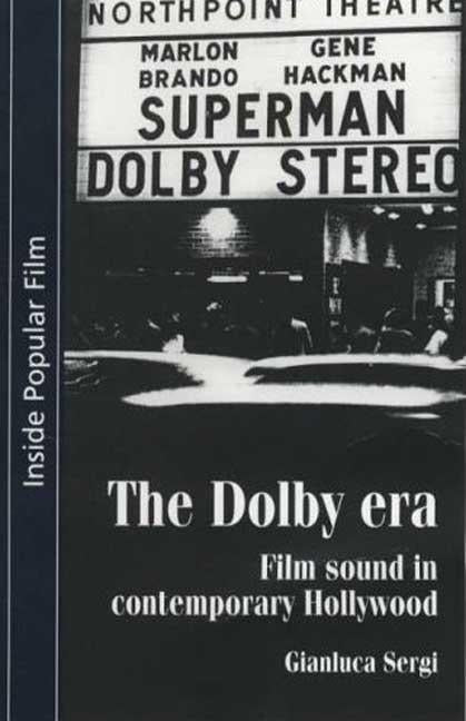 The Dolby Era: Film Sound in Contemporary Hollywood by Sergi, Gianluca