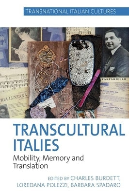 Transcultural Italies: Mobility, Memory and Translation by Burdett, Charles