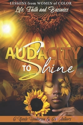 Audacity to Shine: Lessons from Women of Color Life, Faith and Business by Bryant, Stacy