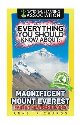 Everything You Should Know About: Magnificent Mount Everest: Faster Learning Facts by Richards, Anne