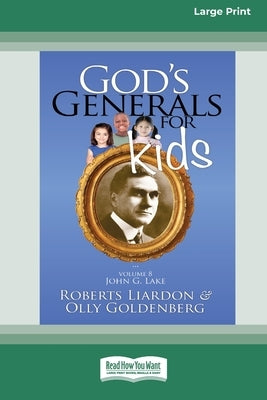 God's Generals For Kids/John G. Lake: Volume 8 (16pt Large Print Edition) by Liardon, Roberts