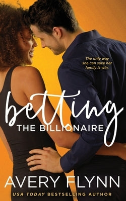 Betting the Billionaire by Flynn, Avery
