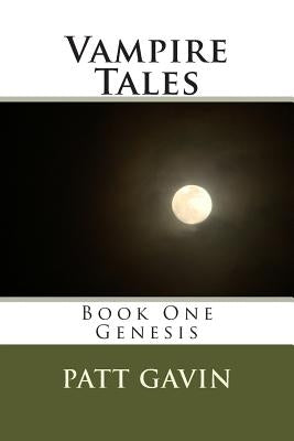 Vampire Tales: Book One - Genesis by Gavin, Patt