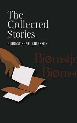 The Collected Stories of Bjørnstjerne Bjørnson by Bjørnson, Bjørnstjerne