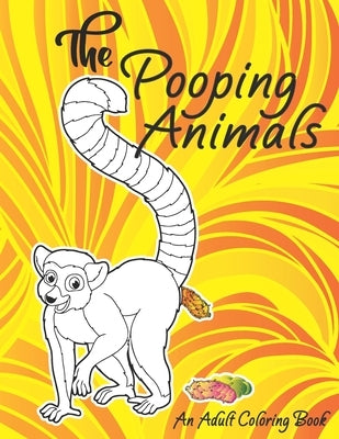 The Pooping Animals An Adult Coloring Book: A Hilarious Pooping Animal Coloring Book - A Funny Animal Poop Toilet Humor Gag Book by Publications, An-Darko