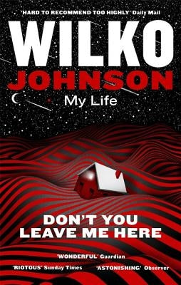 Don't You Leave Me Here: My Life by Johnson, Wilko