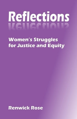 Reflections: Women's Struggles for Justice and Equity by Rose, Renwick