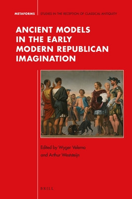 Ancient Models in the Early Modern Republican Imagination by Velema, Wyger