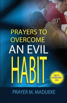 Prayers to overcome an evil habit by Madueke, Prayer M.