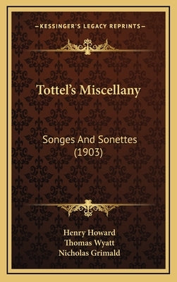 Tottel's Miscellany: Songes And Sonettes (1903) by Howard, Henry